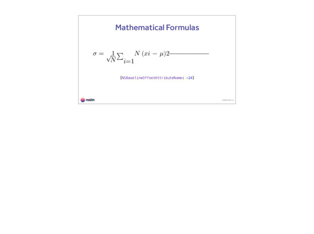 kk@realm.io
Mathematical Formulas
[NSBaselineOffsetAttributeName: -24]
