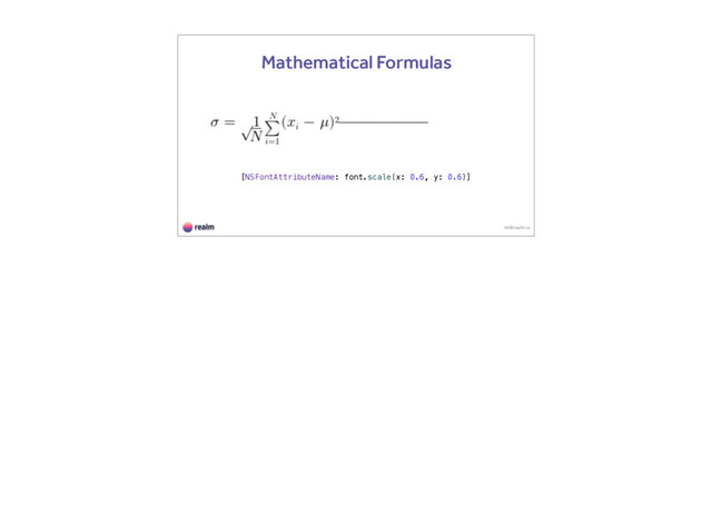 kk@realm.io
Mathematical Formulas
[NSFontAttributeName: font.scale(x: 0.6, y: 0.6)]
