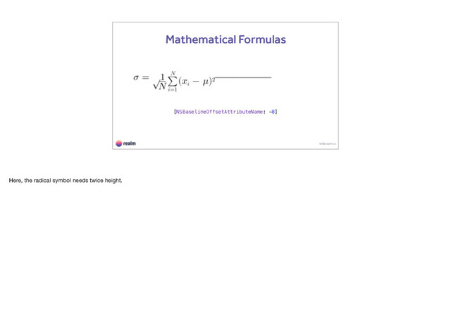 kk@realm.io
Mathematical Formulas
[NSBaselineOffsetAttributeName: -8]
Here, the radical symbol needs twice height.

