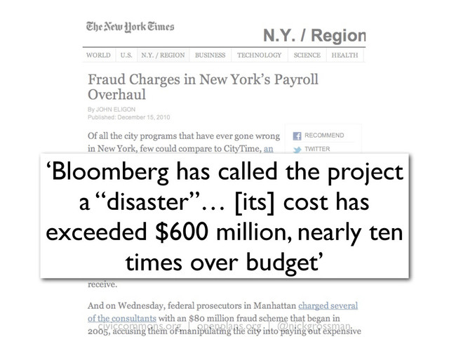 civiccommons.org | openplans.org | @nickgrossman
‘Bloomberg has called the project
a “disaster”… [its] cost has
exceeded $600 million, nearly ten
times over budget’
