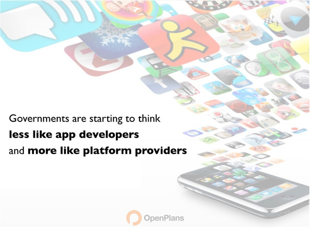 Governments are starting to think
less like app developers
and more like platform providers
