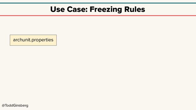 @ToddGinsberg
Use Case: Freezing Rules
archunit.properties
