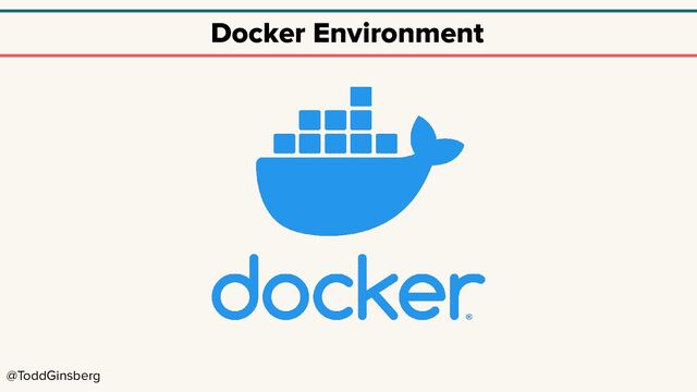 @ToddGinsberg
Docker Environment
