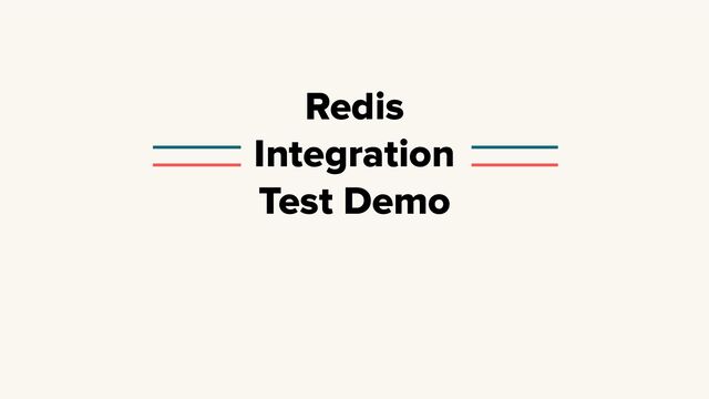 Redis
Integration
Test Demo
