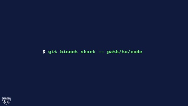 $ git bisect start -- path/to/code
