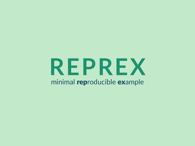REPREX
minimal reproducible example
