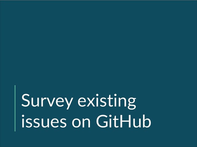 Survey existing
issues on GitHub
