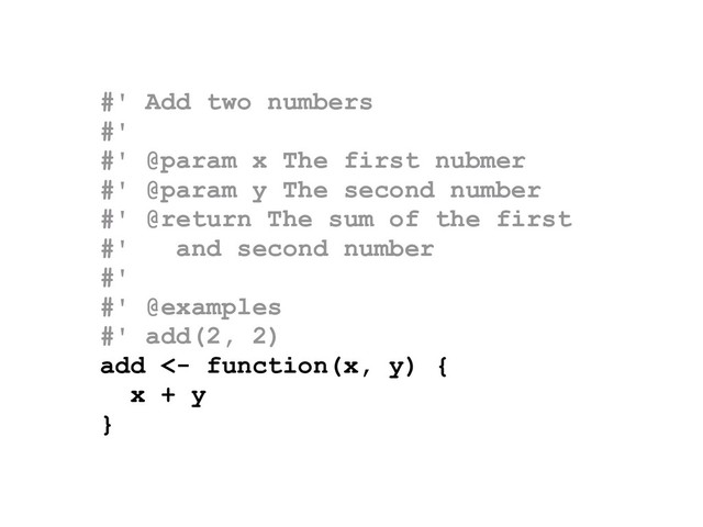 #' Add two numbers
#'
#' @param x The first nubmer
#' @param y The second number
#' @return The sum of the first
#' and second number
#'
#' @examples
#' add(2, 2)
add <- function(x, y) {
x + y
}
