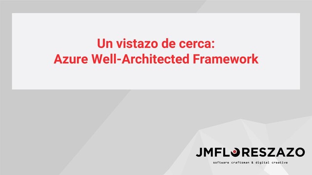 Un vistazo de cerca:
Azure Well-Architected Framework
