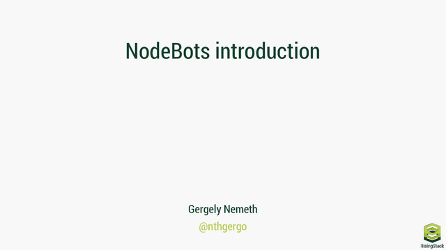 NodeBots introduction
Gergely Nemeth
@nthgergo
