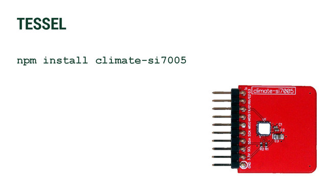 TESSEL
npm install climate-si7005
