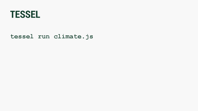 TESSEL
tessel run climate.js

