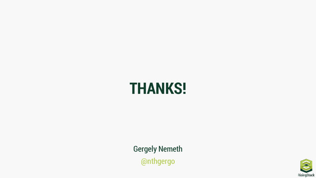 THANKS!
Gergely Nemeth
@nthgergo
