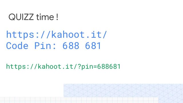QUIZZ time !
https://kahoot.it/
Code Pin: 688 681
https://kahoot.it/?pin=688681
