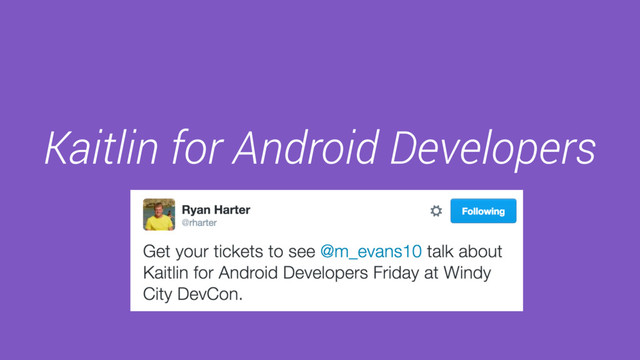 Kaitlin for Android Developers
Michael Evans
LivingSocial
@m_evans10
