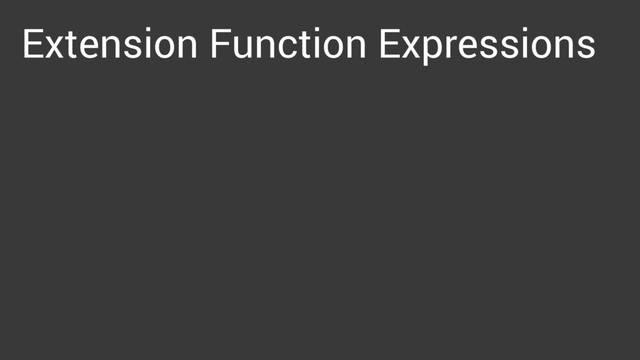 Extension Function Expressions

