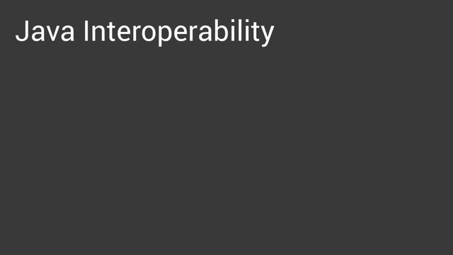 Java Interoperability
