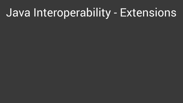 Java Interoperability - Extensions
