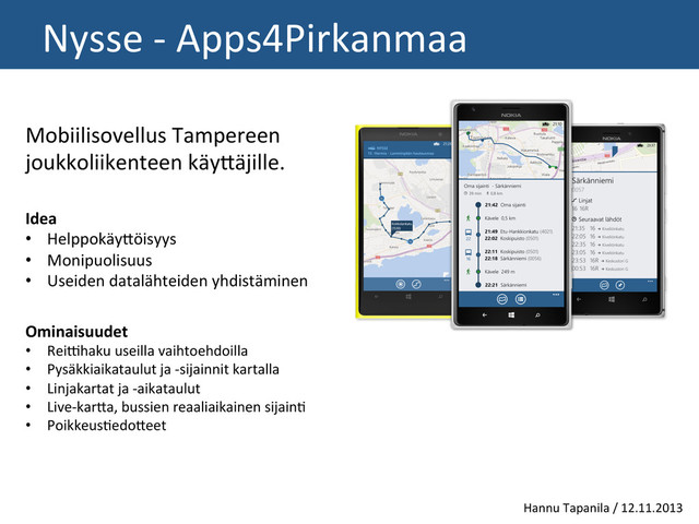 	  Nysse	  -­‐	  Apps4Pirkanmaa	  
Hannu	  Tapanila	  /	  12.11.2013	  
Ominaisuudet	  
•  Rei