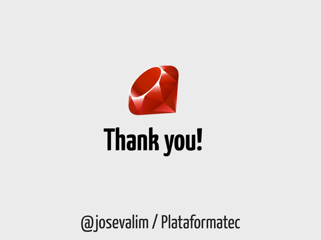 Thank you!
@josevalim / Plataformatec
