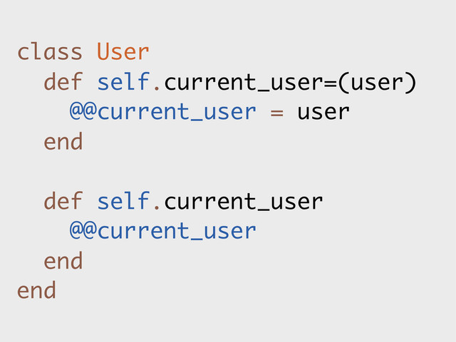 class User
def self.current_user=(user)
@@current_user = user
end
def self.current_user
@@current_user
end
end
