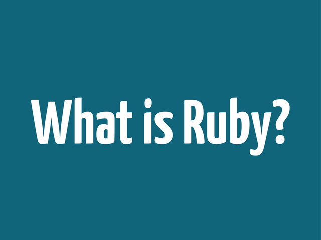What is Ruby?
