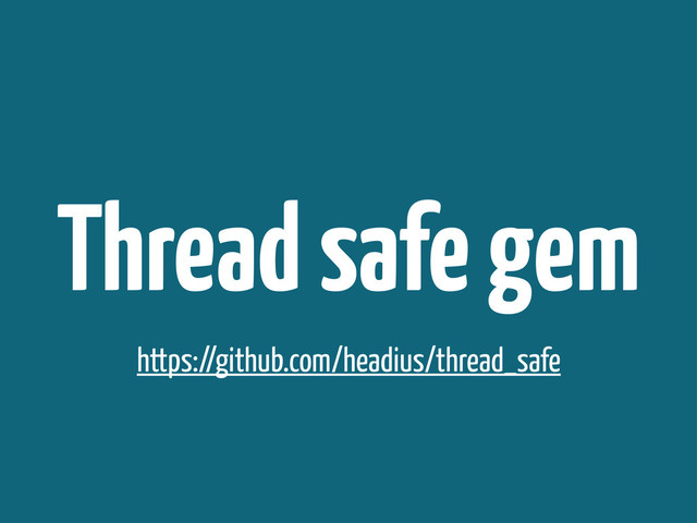 Thread safe gem
https://github.com/headius/thread_safe
