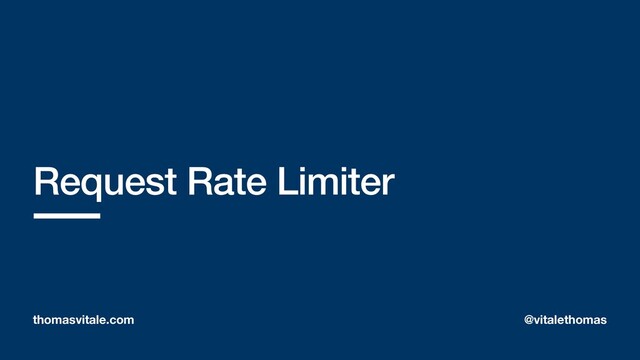 Request Rate Limiter
thomasvitale.com @vitalethomas

