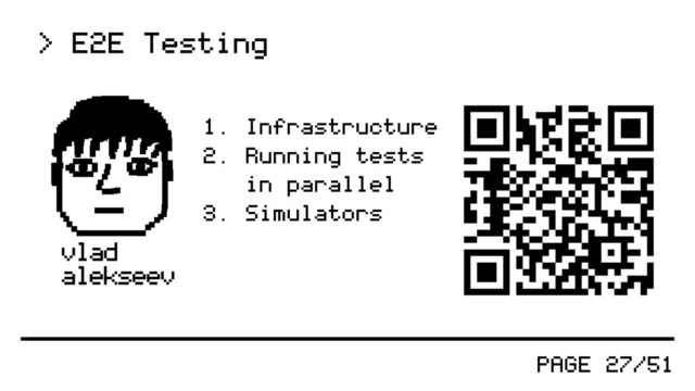 PAGE 27/51
1. Infrastructure
2. Running tests
in parallel
3. Simulators
> E2E Testing

