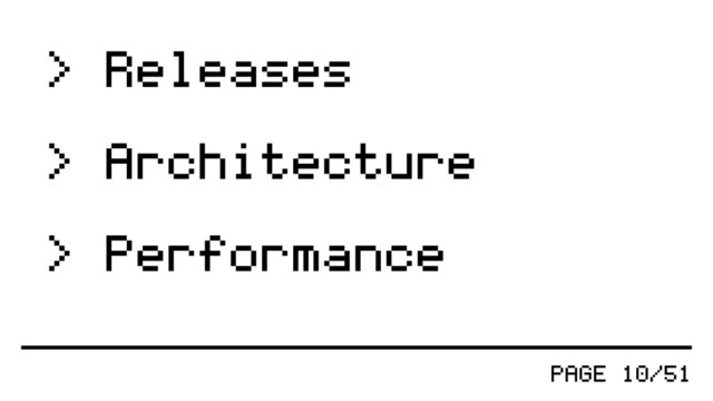 > Releases
> Architecture
> Performance
PAGE 10/51

