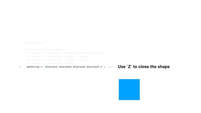 Use `Z` to close the shape
