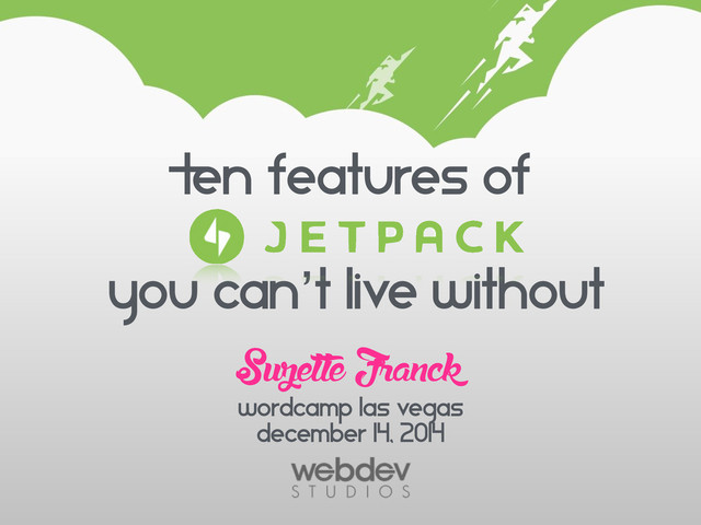Ten Features of
 
you can’t live without
Suzette Franck
wordCamp Las Vegas
December 14, 2014
