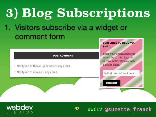 #WCLV @suzette_franck
1. Visitors subscribe via a widget or
comment form
3) Blog Subscriptions
32
