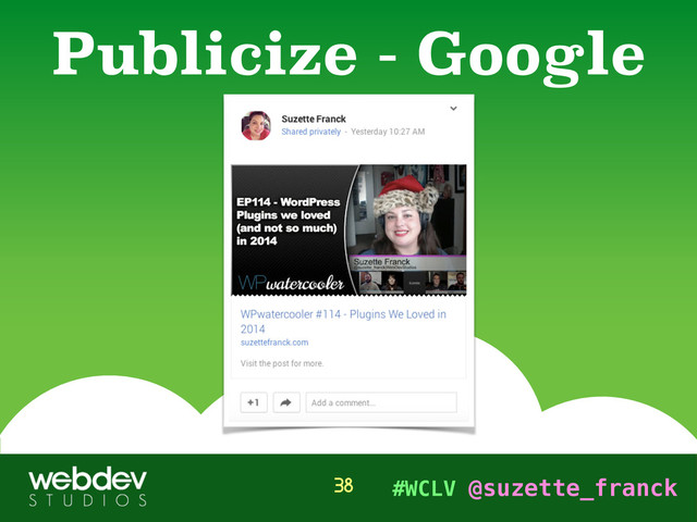 #WCLV @suzette_franck
Publicize - Google
38
