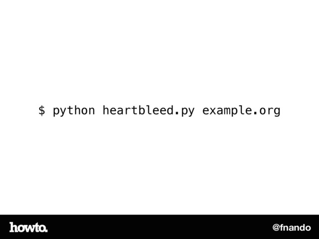 @fnando
$ python heartbleed.py example.org
