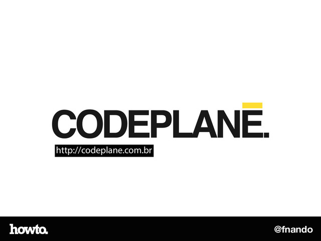 @fnando
http://codeplane.com.br
