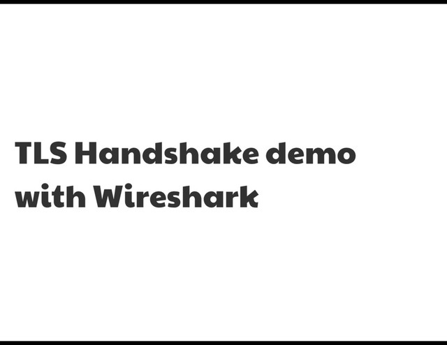 TLS Handshake demo

with Wireshark
