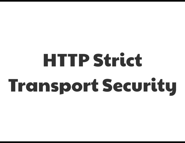 HTTP Strict
Transport Security
