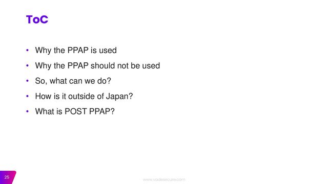 25
• Why the PPAP is used
• Why the PPAP should not be used
• So, what can we do?
• How is it outside of Japan?
• What is POST PPAP?
ToC
