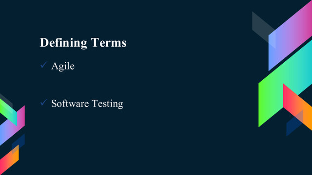 Defining Terms
ü Agile
ü Software Testing
