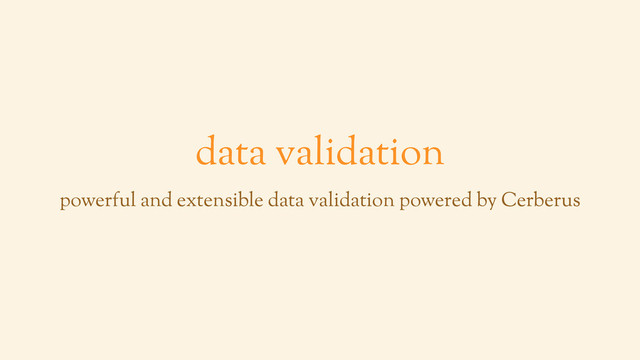 data validation
powerful and extensible data validation powered by Cerberus
