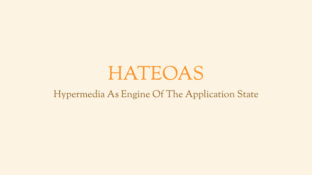 HATEOAS
Hypermedia As Engine Of The Application State
