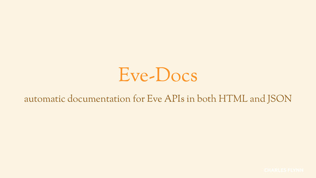 Eve-Docs
automatic documentation for Eve APIs in both HTML and JSON
CHARLES FLYNN
