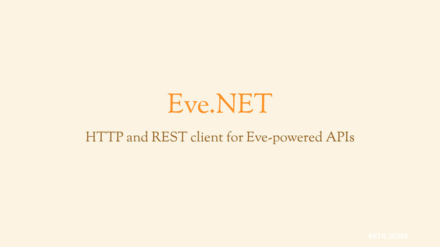 Eve.NET
HTTP and REST client for Eve-powered APIs
PETR JASEK
