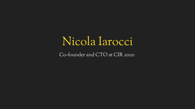 Nicola Iarocci
Co-founder and CTO at CIR 2000
