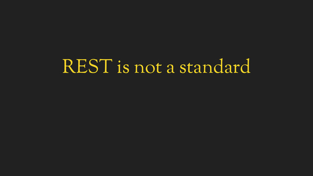 REST is not a standard
