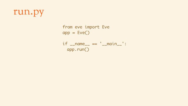 run.py
from eve import Eve
app = Eve()
if __name__ == '__main__':
app.run()
