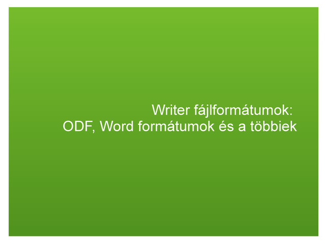 Writer fájlformátumok:
ODF, Word formátumok és a többiek
