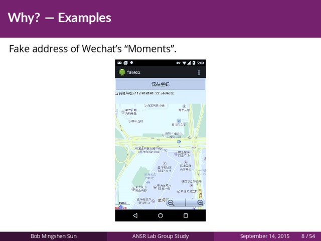Why? — Examples
Fake address of Wechat’s “Moments”.
Bob Mingshen Sun ANSR Lab Group Study September 14, 2015 8 / 54
