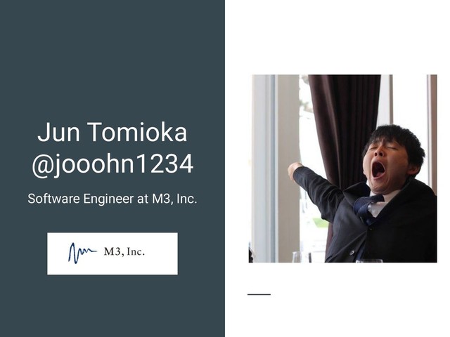 Jun Tomioka
@jooohn1234
Software Engineer at M3, Inc.
